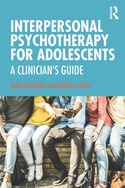 Book cover of: Interpersonal Psychotherapy for Adolescents. By: Robert McAlpine