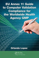 Book cover of: EU Annex 11 Guide to Computer Validation Compliance for the Worldwide Health Agency GMP. By: Orlando Lopez