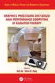 Book cover of: Graphics Processing Unit-Based High Performance Computing in Radiation Therapy. By: Steve B. Jiang