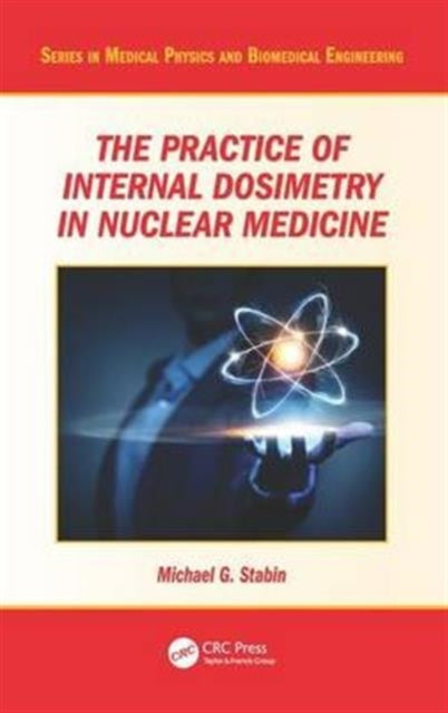 Book cover of: Practice of Internal Dosimetry in Nuclear Medicine. By: Michael G. Stabin
