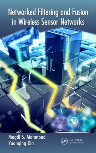 Book cover of: Networked Filtering and Fusion in Wireless Sensor Networks. By: Magdi S. Mahmoud