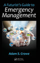 Book cover of: Futurist's Guide to Emergency Management. By: Adam S. Crowe
