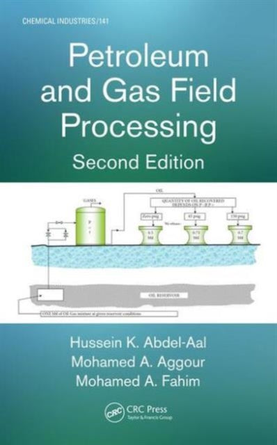 Book cover of: Petroleum and Gas Field Processing. By: Hussein K. Abdel-Aal