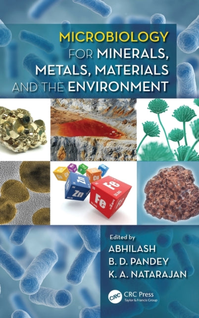 Book cover of: Microbiology for Minerals, Metals, Materials and the Environment. By: Abhilash