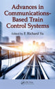 Book cover of: Advances in Communications-Based Train Control Systems. By: F. Richard Yu