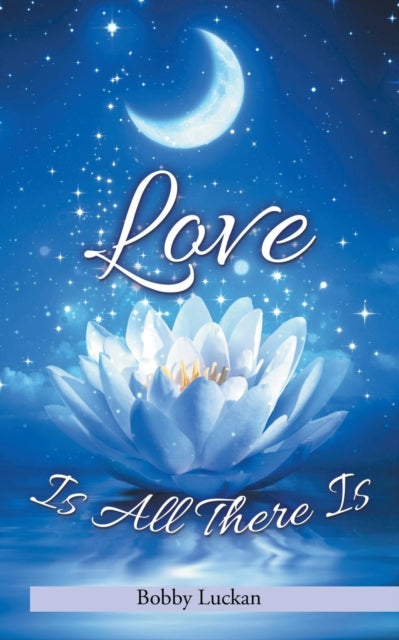Book cover of: Love Is All There Is