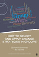 Book cover of: How to Select and Apply Change Strategies in Groups