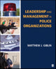 Book cover of: Leadership and Management in Police Organizations. By: Matthew J. Giblin