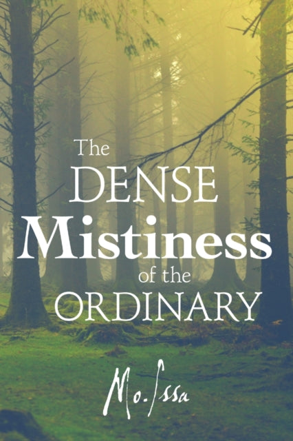 Book cover of: Dense Mistiness of the Ordinary. By: Mo Issa