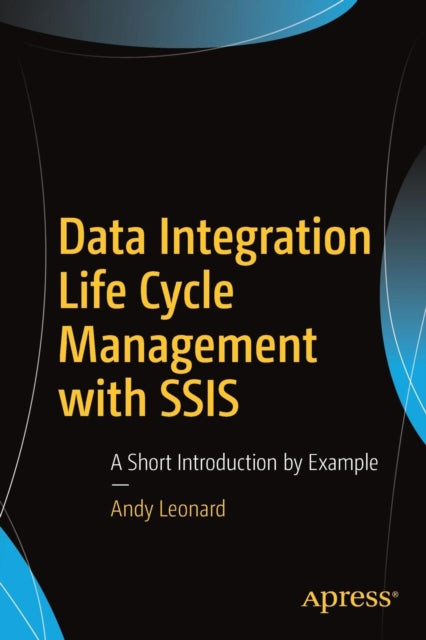 Book cover of: Data Integration Life Cycle Management with SSIS. By: Andy Leonard