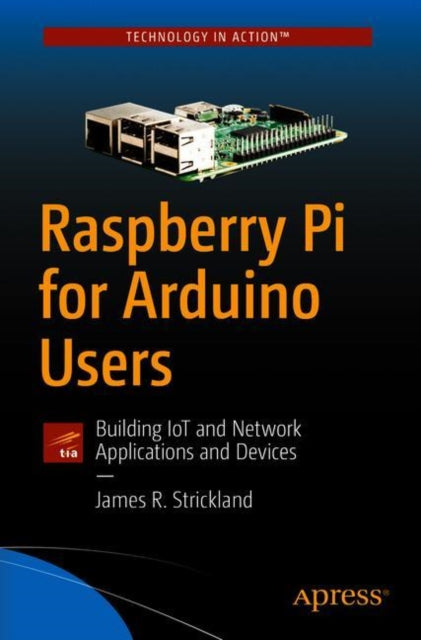 Book cover of: Raspberry Pi for Arduino Users. By: James R. Strickland