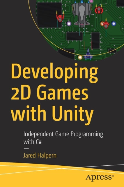 Book cover of: Developing 2D Games with Unity. By: Jared Halpern