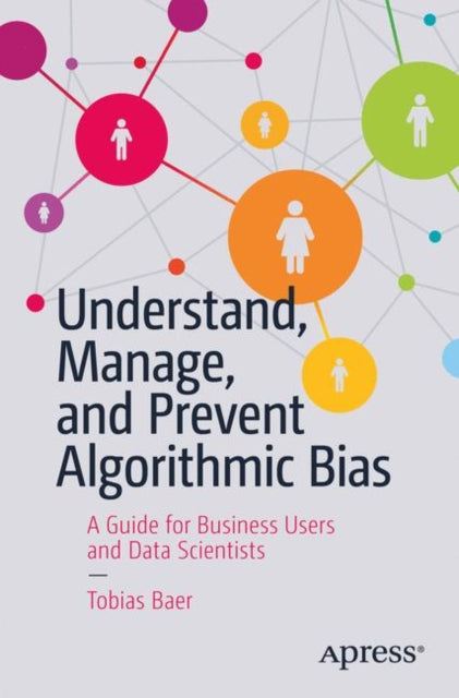 Book cover of: Understand, Manage, and Prevent Algorithmic Bias. By: Tobias Baer