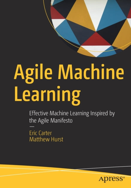Book cover of: Agile Machine Learning. By: Eric Carter