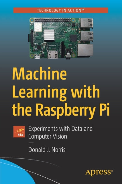 Book cover of: Machine Learning with the Raspberry Pi. By: Donald J. Norris