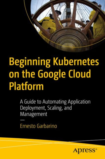 Book cover of: Beginning Kubernetes on the Google Cloud Platform. By: Ernesto Garbarino