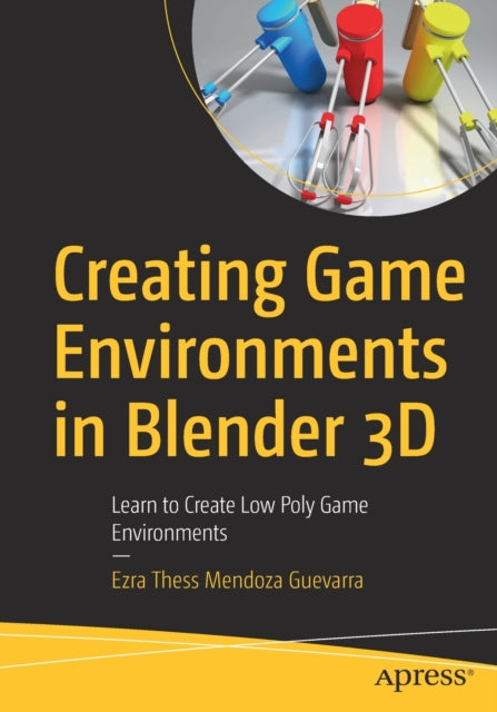 Book cover of: Creating Game Environments in Blender 3D. By: Ezra Thess Mendoza Guevarra