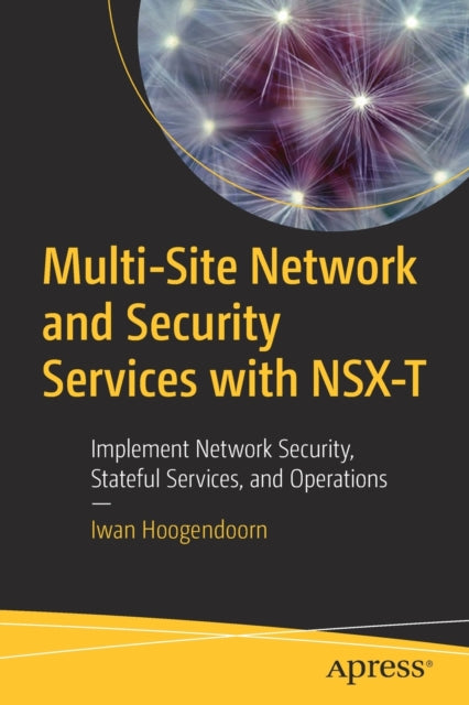 Book cover of: Multi-Site Network and Security Services with NSX-T. By: Iwan Hoogendoorn