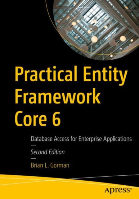Book cover of: Practical Entity Framework Core 6. By: Brian L. Gorman