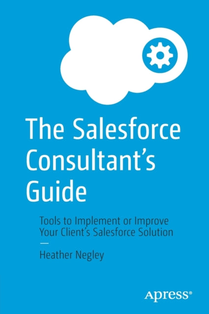 Book cover of: Salesforce Consultant’s Guide. By: Heather Negley