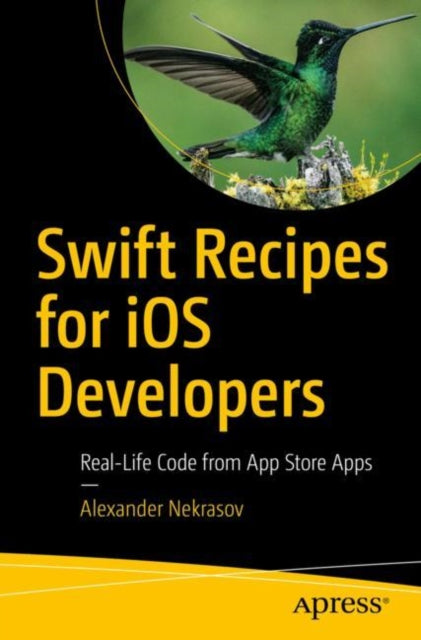Book cover of: Swift Recipes for iOS Developers. By: Alexander Nekrasov