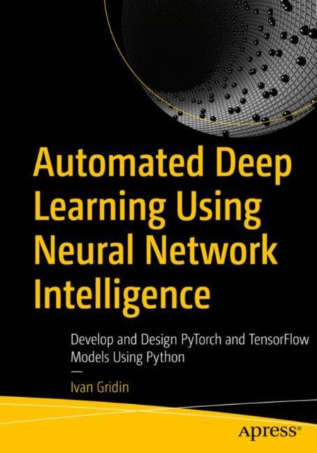 Book cover of: Automated Deep Learning Using Neural Network Intelligence. By: Ivan Gridin