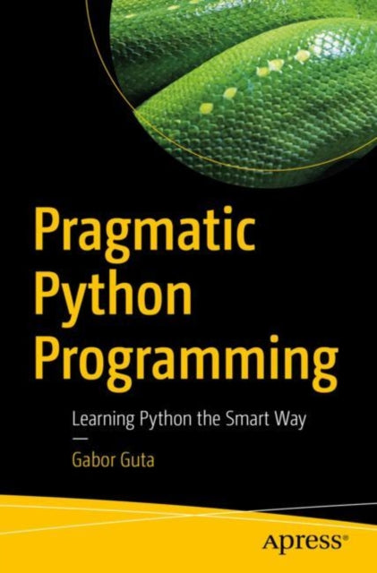 Book cover of: Pragmatic Python Programming. By: Gabor Guta