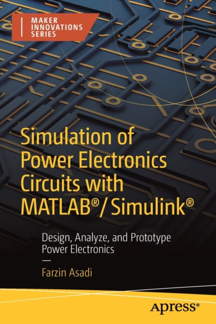 Book cover of: Simulation of Power Electronics Circuits with MATLAB®/Simulink®. By: Farzin Asadi
