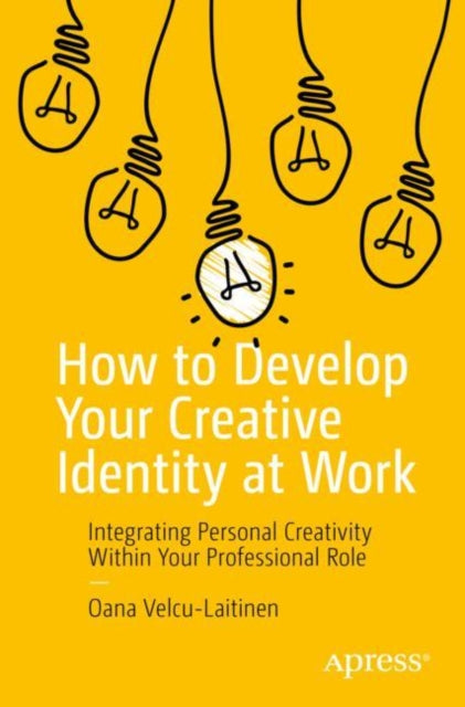 Book cover of: How to Develop Your Creative Identity at Work. By: Oana Velcu-Laitinen