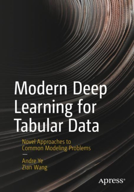 Book cover of: Modern Deep Learning for Tabular Data. By: Andre Ye