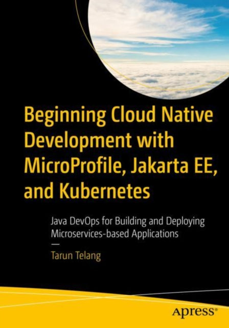 Book cover of: Beginning Cloud Native Development with MicroProfile, Jakarta EE, and Kubernetes. By: Tarun Telang