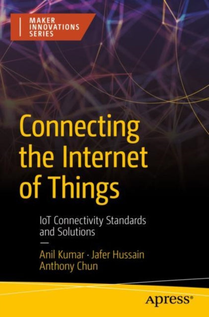 Book cover of: Connecting the Internet of Things. By: Anil Kumar
