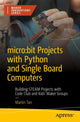 Book cover of: micro:bit Projects with Python and Single Board Computers. By: Martin Tan