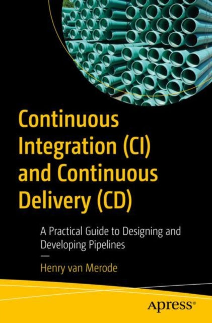 Book cover of: Continuous Integration (CI) and Continuous Delivery (CD). By: Henry van Merode