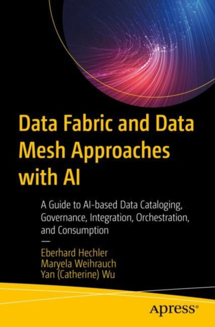 Book cover of: Data Fabric and Data Mesh Approaches with AI. By: Maryela Weihrauch