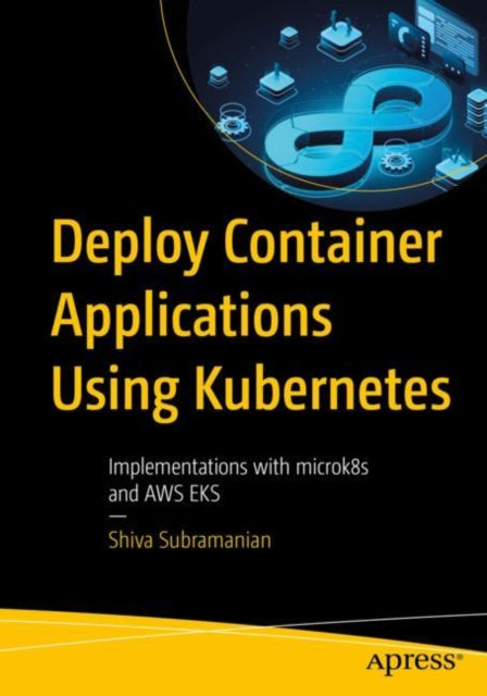 Book cover of: Deploy Container Applications Using Kubernetes. By: Shiva Subramanian