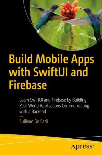Book cover of: Build Mobile Apps with SwiftUI and Firebase. By: Sullivan De Carli