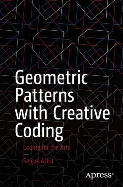 Book cover of: Geometric Patterns with Creative Coding. By: Selcuk Artut