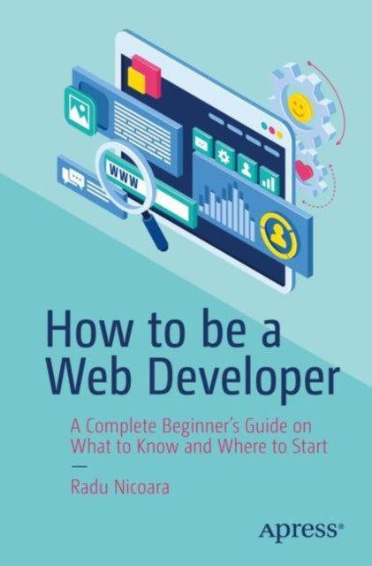 Book cover of: How to be a Web Developer. By: Radu Nicoara