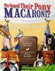 Book cover of: Who Named Their Pony Macaroni?. By: Marilyn Singer