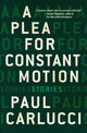 Book cover of: Plea for Constant Motion. By: Paul Carlucci