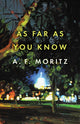 Book cover of: As Far As You Know. By: A. F. Moritz