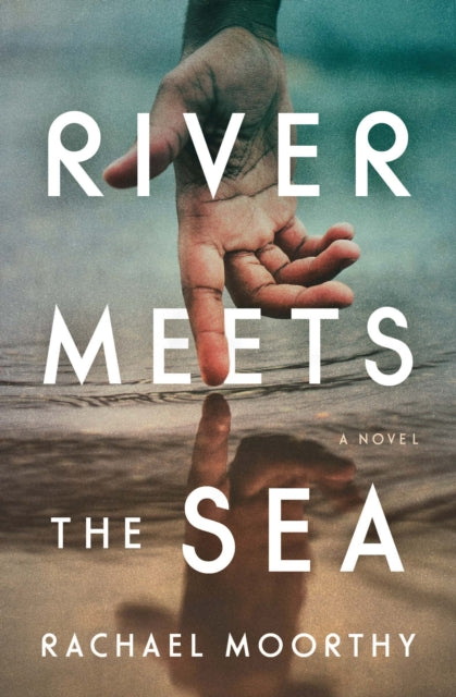 Book cover of: River Meets the Sea. By: Rachael Moorthy