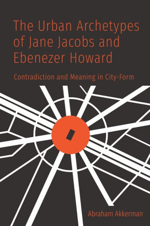 Urban Archetypes of Jane Jacobs and Ebenezer Howard