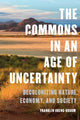 Book cover of: Commons in an Age of Uncertainty. By: Franklin Obeng-Odoom