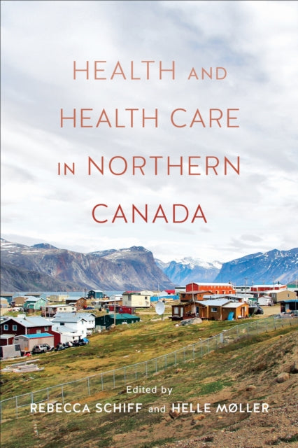 Book cover of: Health and Health Care in Northern Canada. By: Rebecca Schiff