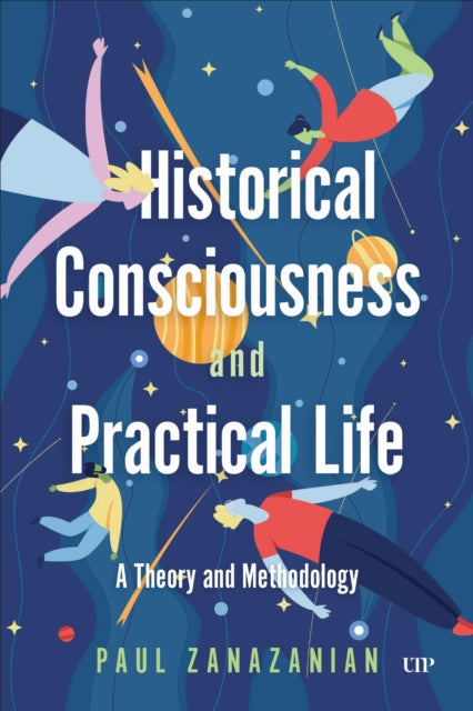 Book cover of: Historical Consciousness and Practical Life. By: Paul Zanazanian