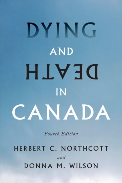 Book cover of: Dying and Death in Canada, Fourth Edition. By: Herbert Northcott