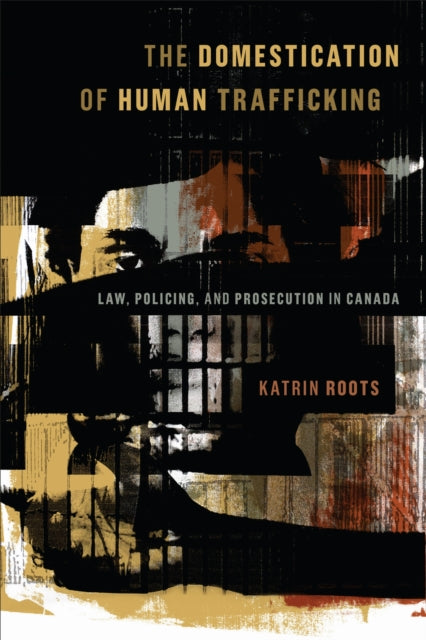 Book cover of: Domestication of Human Trafficking. By: Katrin Roots