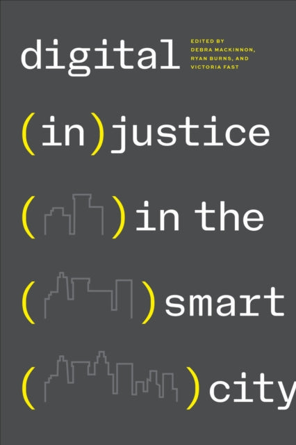 Book cover of: Digital (in)justice in the Smart City. By: Debra Mackinnon
